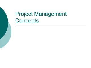 Project Management
Concepts
 