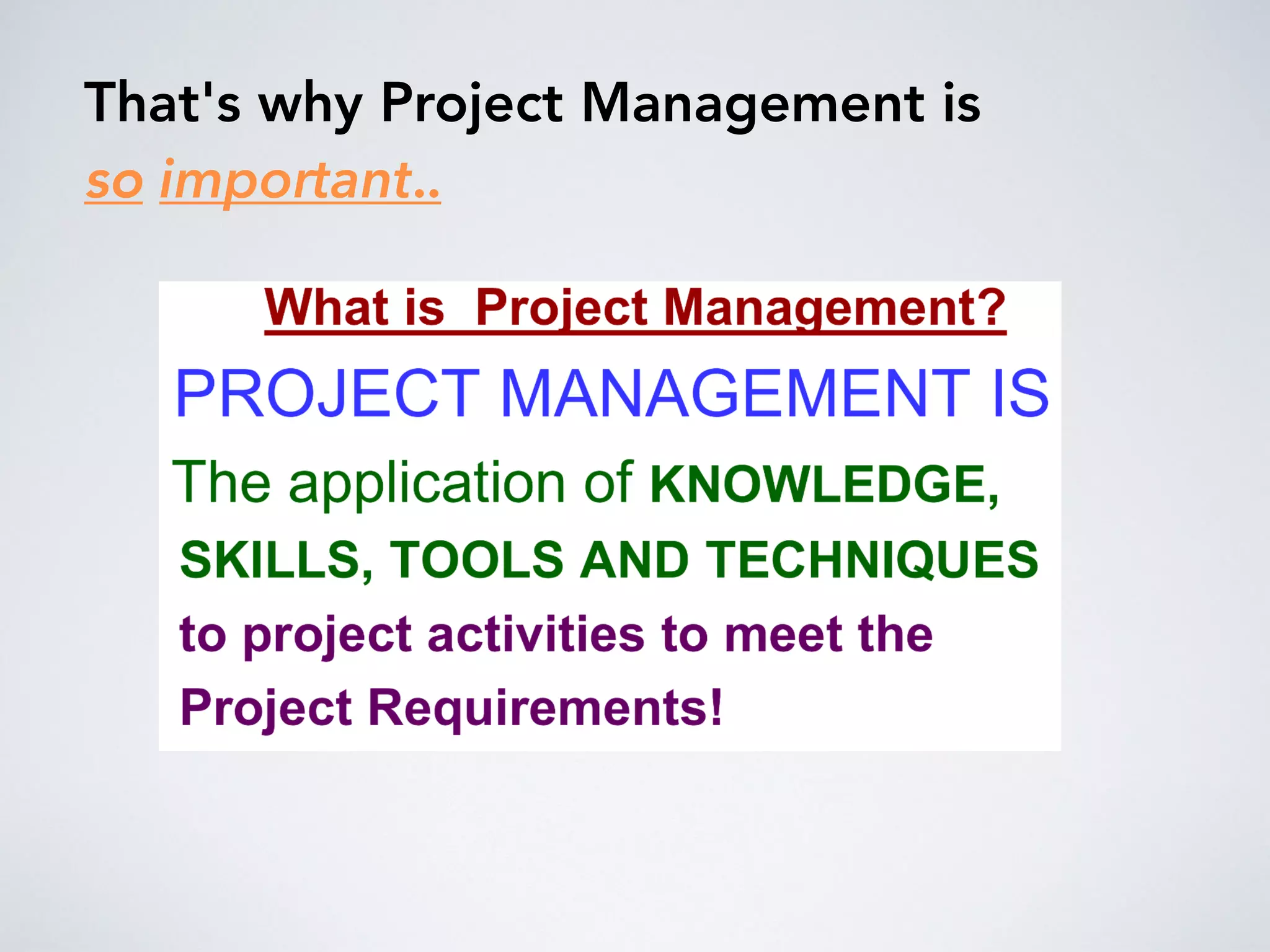 That's why Project Management is
so important..
 