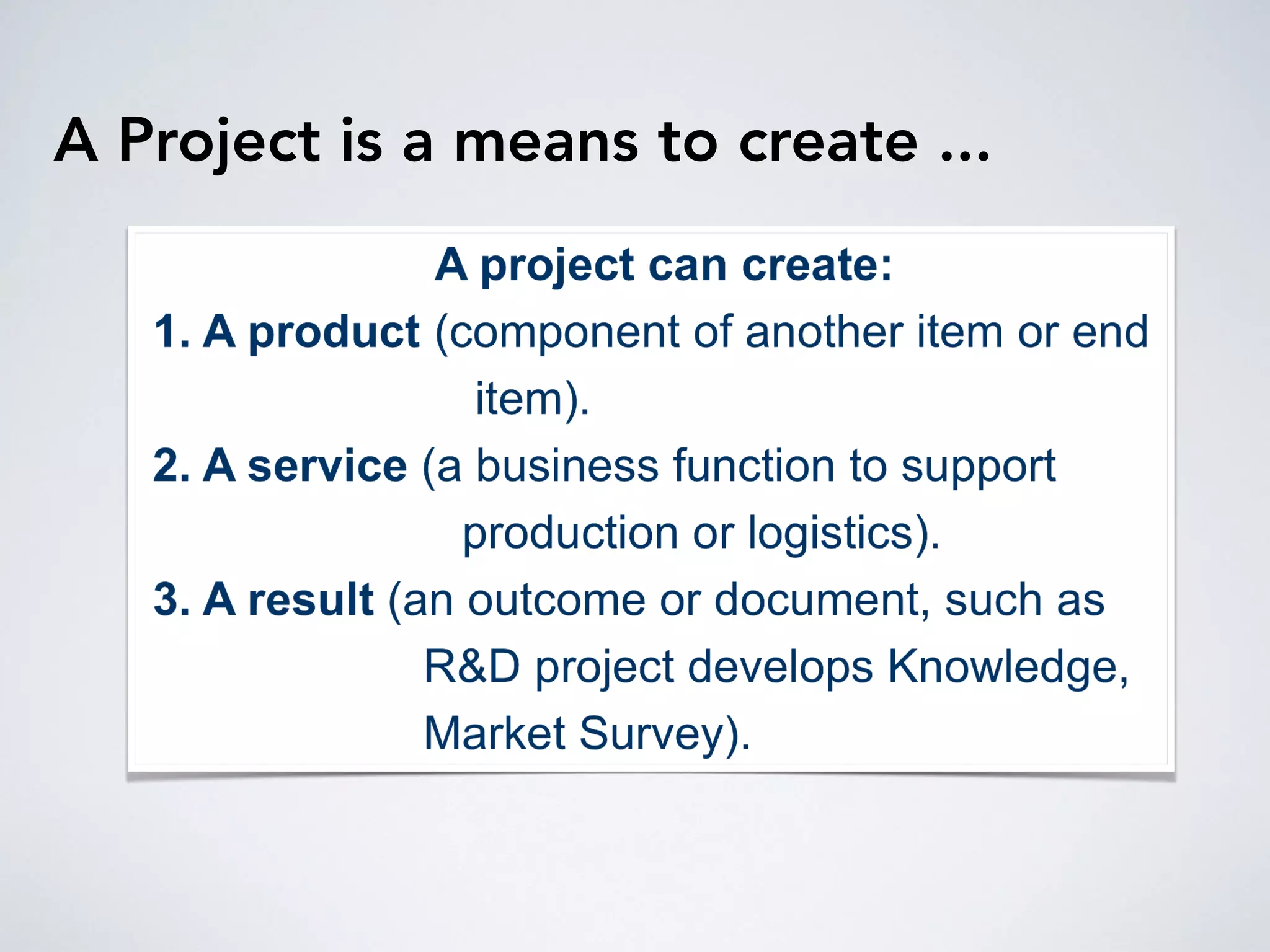 A Project is a means to create ...
 
