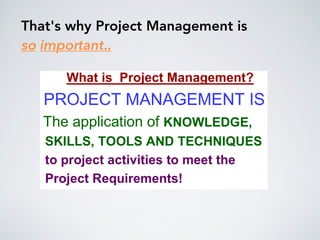 That's why Project Management is
so important..
 