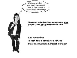 And remember,
in each failed contracted service
there is a frustrated project manager
 