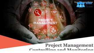 Your Company Name
Project Management
Controlling and Monitoring
 