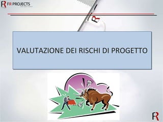 VALUTAZIONE DEI RISCHI DI PROGETTO 