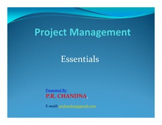 Essentials


Presented By:
P.R. CHANDNA,
E-mail: prchandna@gmail.com
 