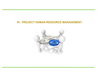 XI - PROJECT HUMAN RESOURCE MANAGEMENT
 
