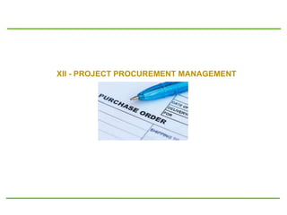 XII - PROJECT PROCUREMENT MANAGEMENT
 