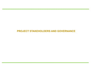 PROJECT STAKEHOLDERS AND GOVERNANCE
 