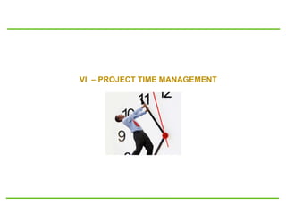 VI – PROJECT TIME MANAGEMENT
 