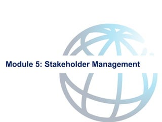 Module 5: Stakeholder Management
 