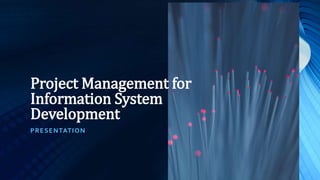 Project Management for Information System Development | PPTX