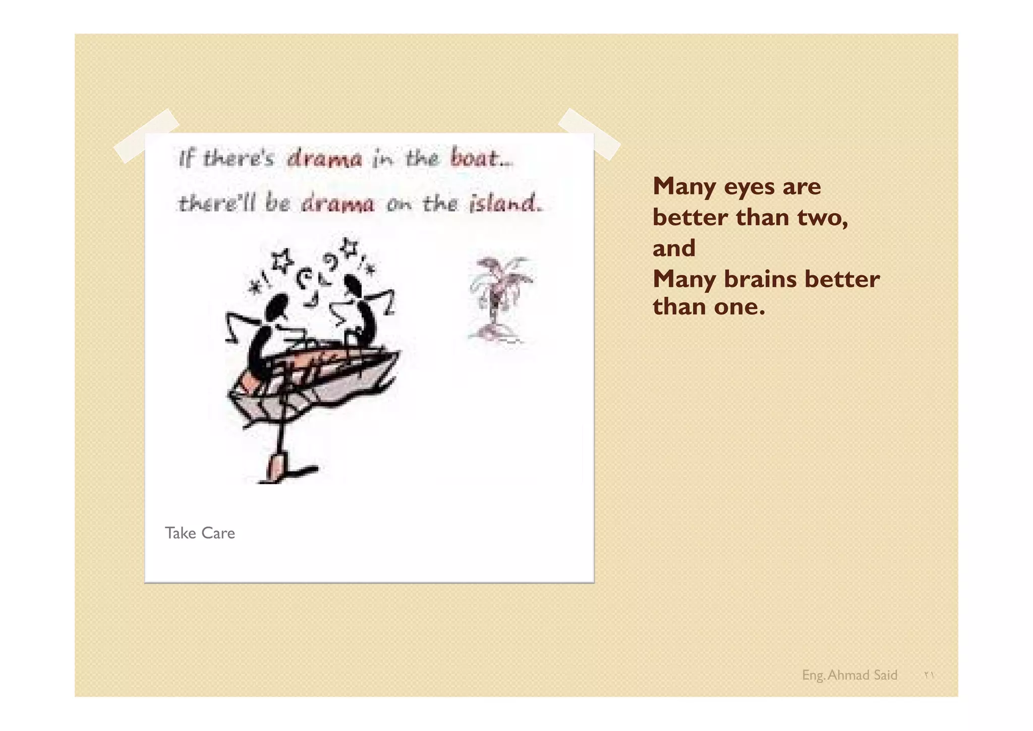 Many eyes are
better than two,
and
Many brains better
than one.
Eng.Ahmad Said ٢١
Take Care
 