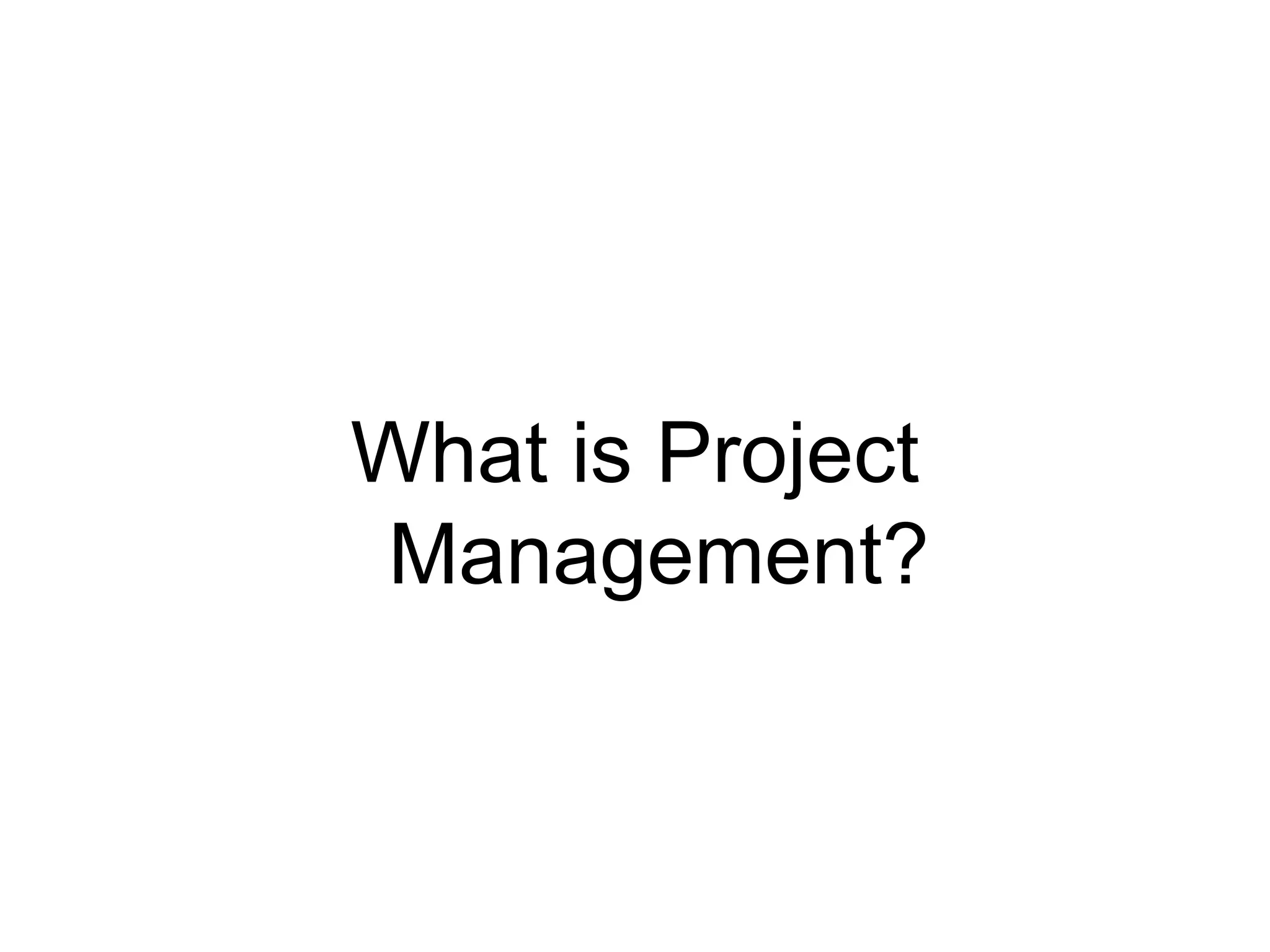 What is Project
Management?
 
