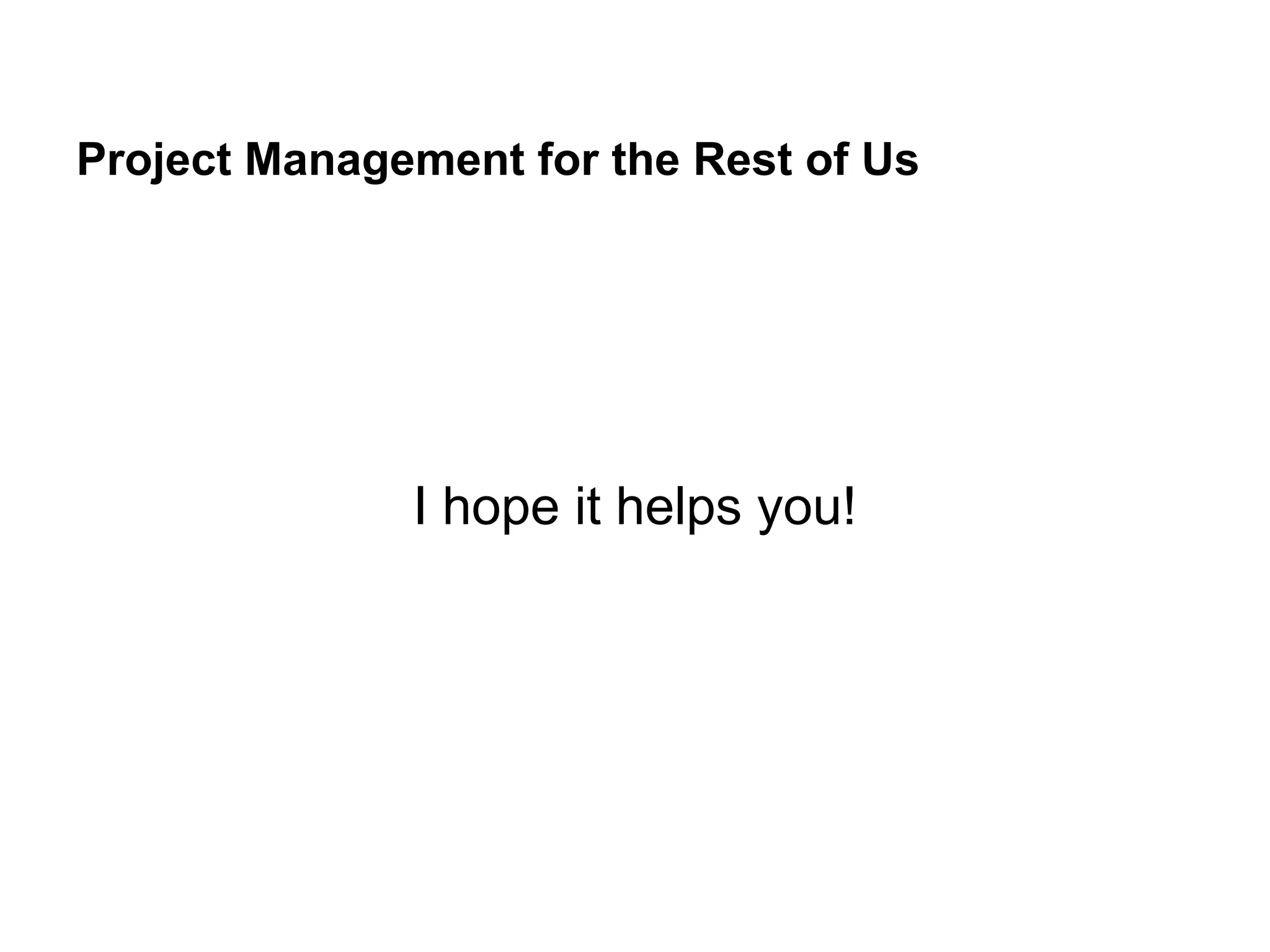 Project Management for the Rest of Us
I hope it helps you!
 
