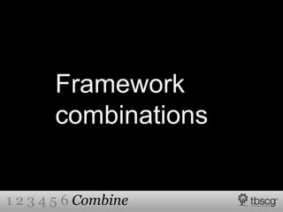 Framework
combinations
1 2 3 4 5 6 Combine
 