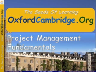 Project – Program Management Skills

(This picture: Trinity College, Cambridge)

Contact Email

Design Copyright 1994-2014 © OxfordCambridge.Org

 