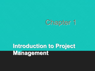 Introduction to Project
Management
Chapter 1
 