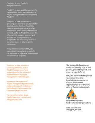 Project Management Glossary of Terms
www.pm4dev.com
Copyright © 2015 PM4DEV 
All rights reserved. 
 
PM4DEV, its logo, and Management for 
Development Series are trademarks of 
Project Management For Development, 
PM4DEV. 
 
This point of view is intended as a 
general guide and not as a substitute for 
detailed advice. Neither should it be 
taken as providing technical or other 
professional advice on any of the topics 
covered. So far as PM4DEV is aware the 
information it contains is correct and 
accurate but no responsibility is 
accepted for any inaccuracy or error or 
any action taken in reliance on this 
publication.  
 
This publication contains PM4DEV 
copyrighted material and no part of it 
can be copied or otherwise disseminated 
for commercial purposes. 
The Sustainable Development 
Goals (SDG) aim by 2030 to end 
poverty, protect the planet, and 
ensure prosperity for all. 
PM4DEV is committed to provide 
resources and develop 
knowledge and expertise to 
support development 
organizations in their efforts to 
achieve these ambitious goals. 
 
Project Management 
For Development Organizations 
  
www.pm4dev.com 
info@pm4dev.com 
This Point of view provides a 
summary of themes, that in 
PM4DEV's experience, have 
proved critical in the successful 
implementation of project 
management methodologies. 
 
It draws on the expertise of 
Project management professionals 
and provides a guide to deliver a 
methodology that increases the 
chances of project success. 
 
For more information about 
PM4DEV services, contact us at: 
info@pm4dev.com 
 
 
