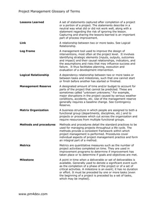 Project Management Glossary of Terms
www.pm4dev.com
Lessons Learned A set of statements captured after completion of a pro...