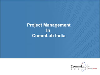 Project Management In  CommLab India 