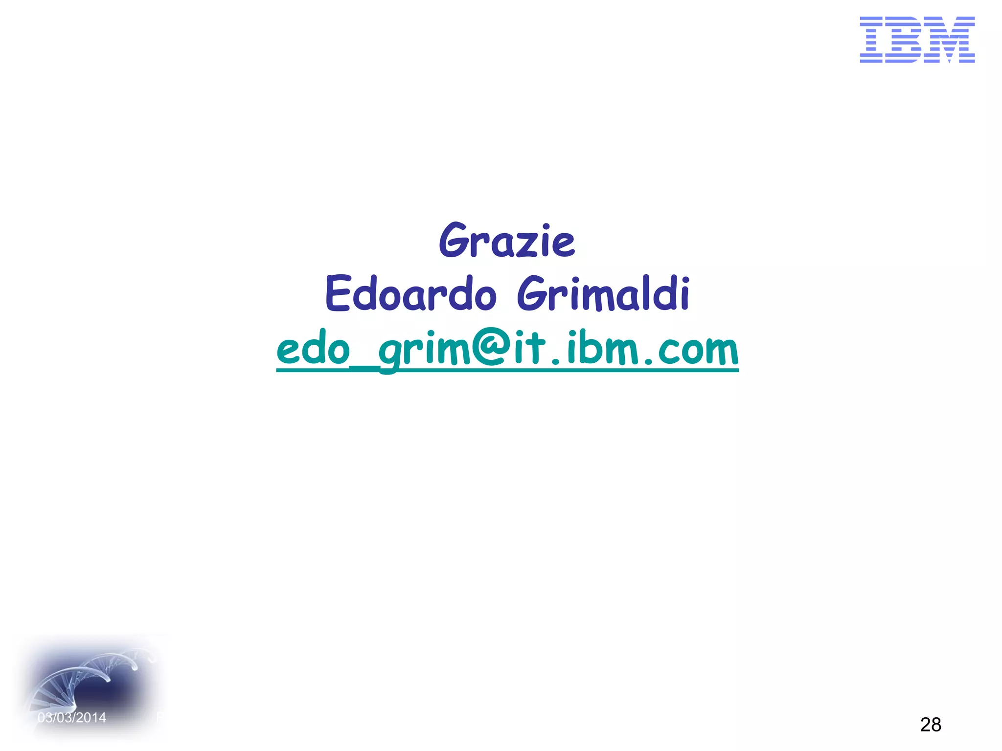 Grazie
Edoardo Grimaldi
edo_grim@it.ibm.com

03/03/2014

Project Management Institute Southern Italy Chapter © Copyright

28

28

 