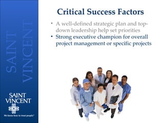 Critical Success Factors A well-defined strategic plan and top-down leadership help set priorities Strong executive champion for overall project management or specific projects 
