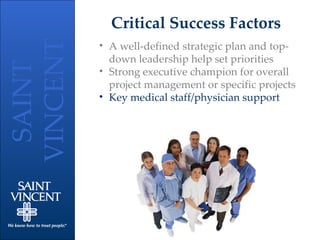 Critical Success Factors A well-defined strategic plan and top-down leadership help set priorities Strong executive champion for overall project management or specific projects Key medical staff/physician support 