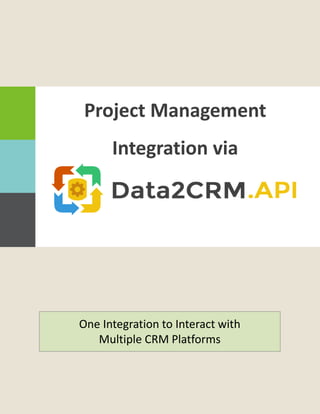 One Integration to Interact with
Multiple CRM Platforms
Project Management
Integration via
 