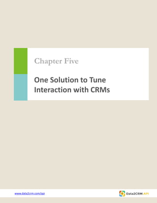 Chapter Five
One Solution to Tune
Interaction with CRMs
www.data2crm.com/api
 