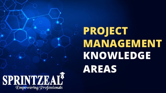 KNOWLEDGE
AREAS
PROJECT
MANAGEMENT
 