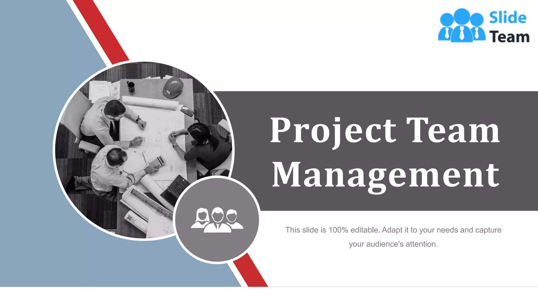 Project Team
Management
This slide is 100% editable. Adapt it to your needs and capture
your audience's attention.
WWW.COMPANY.COM 24
 