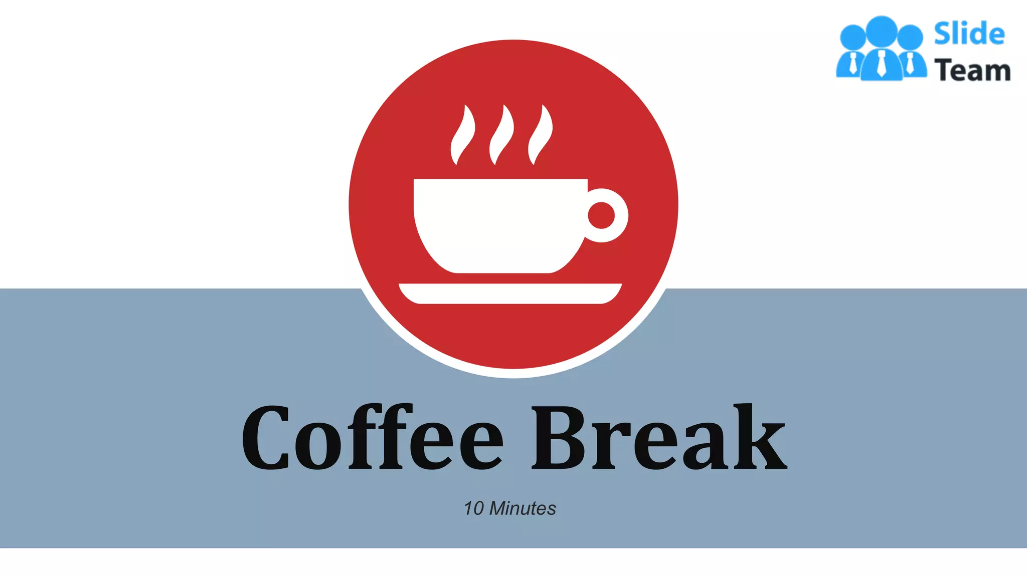 Coffee Break
10 Minutes
WWW.COMPANY.COM 26
 