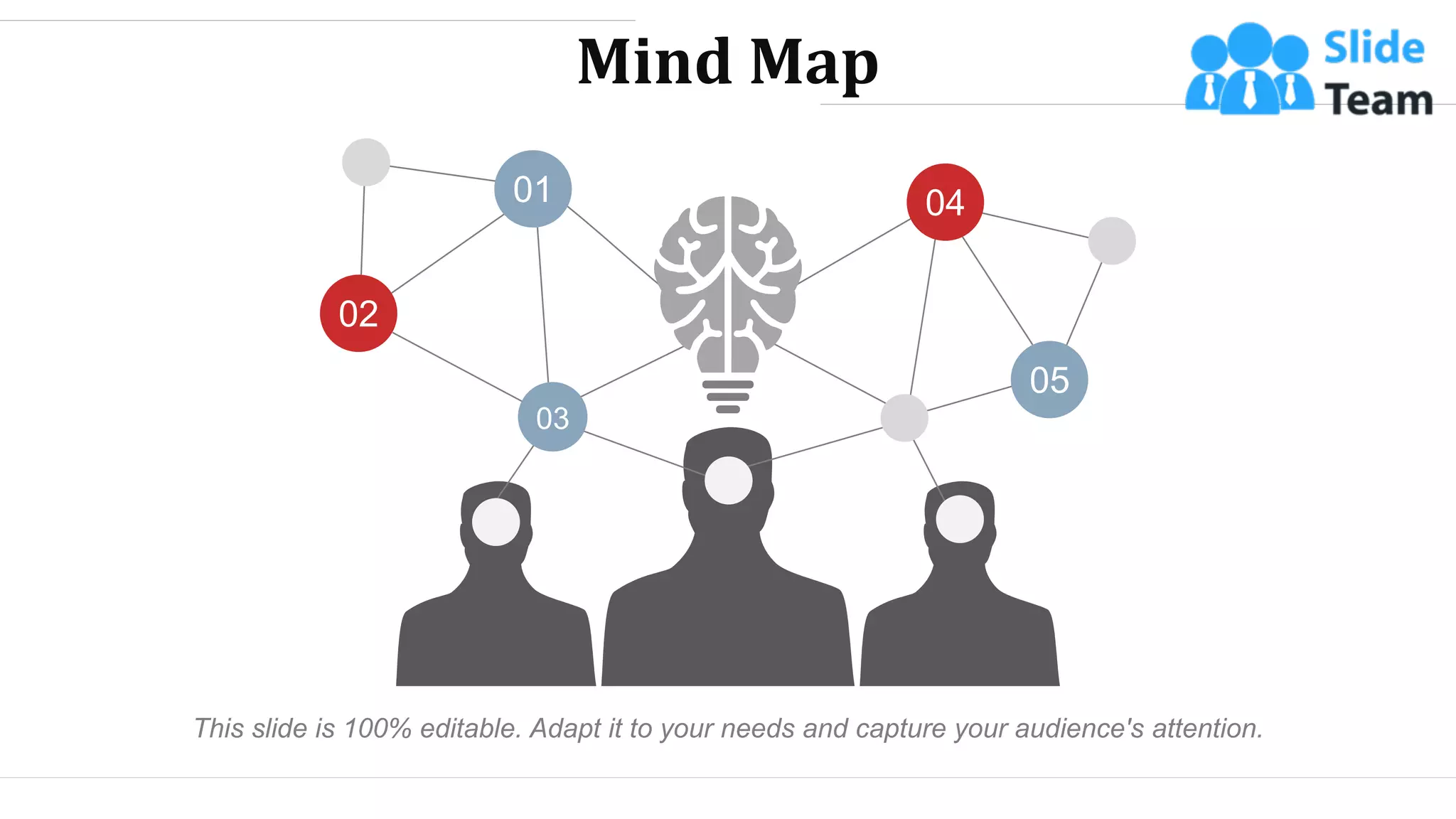 Mind Map
01
02
04
05
03
This slide is 100% editable. Adapt it to your needs and capture your audience's attention.
WWW.COMPANY.COM 54
 