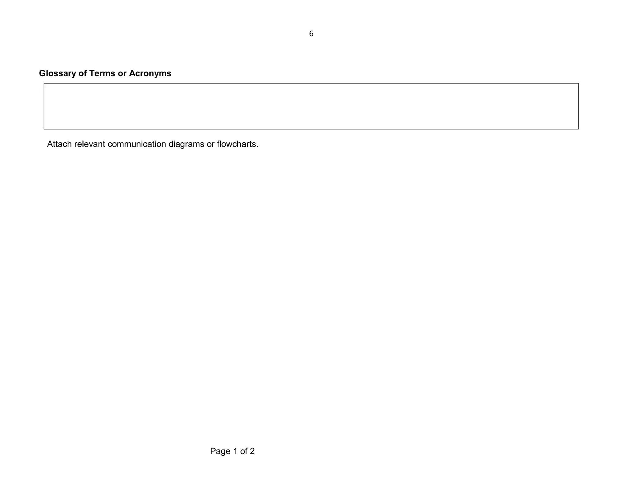 6

Glossary of Terms or Acronyms

Attach relevant communication diagrams or flowcharts.

Page 1 of 2

 