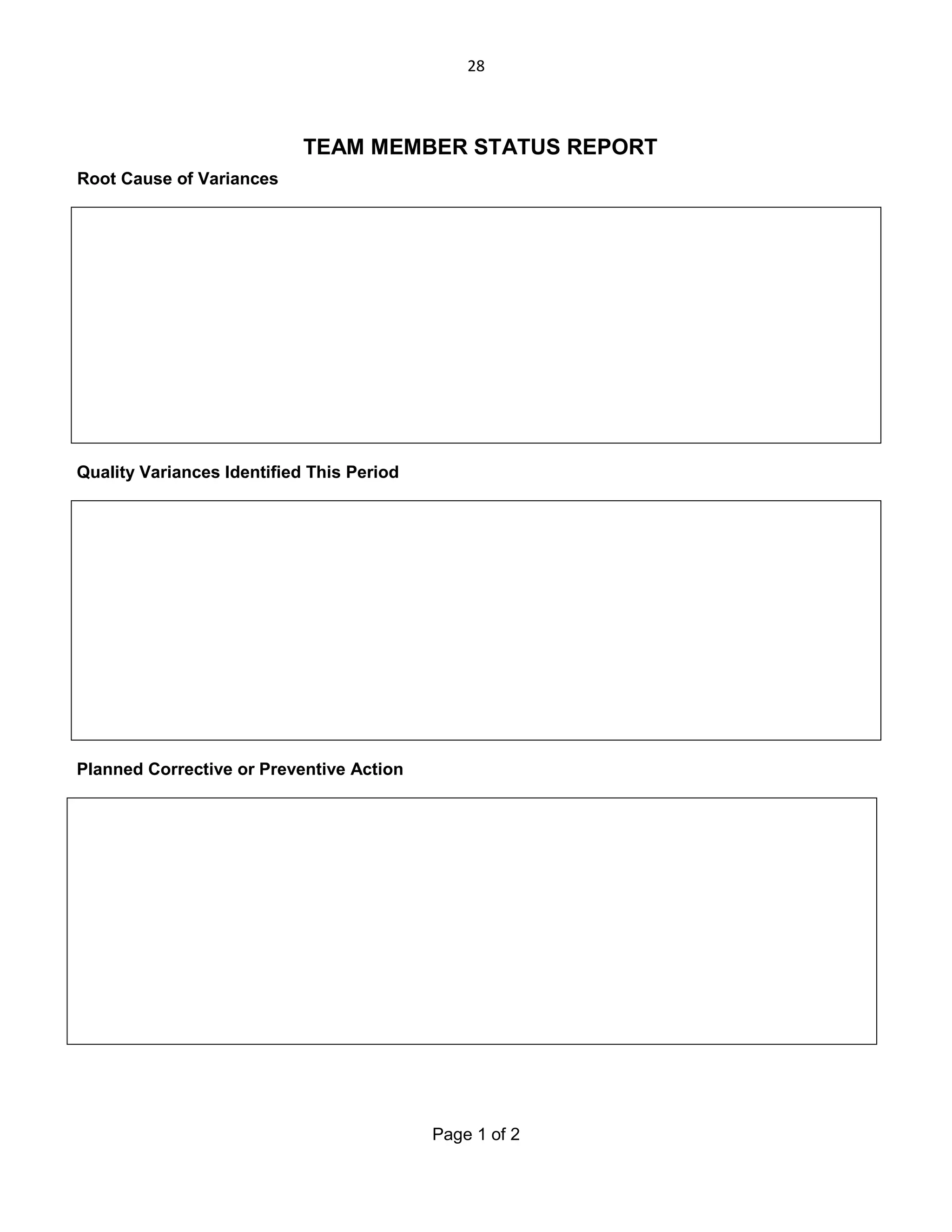 28

TEAM MEMBER STATUS REPORT
Root Cause of Variances

Quality Variances Identified This Period

Planned Corrective or Preventive Action

Page 1 of 2

 