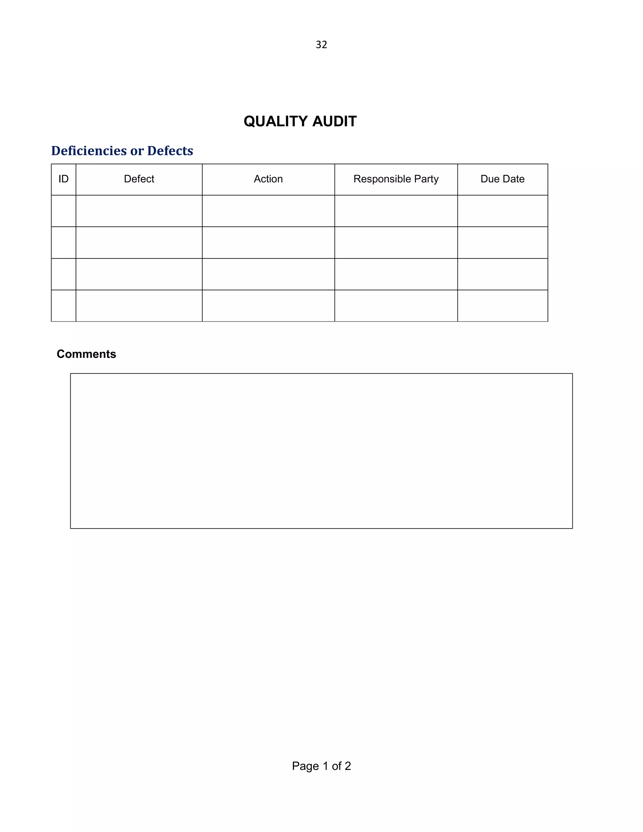 32

QUALITY AUDIT
Deficiencies or Defects
ID

Defect

Action

Responsible Party

Comments

Page 1 of 2

Due Date

 