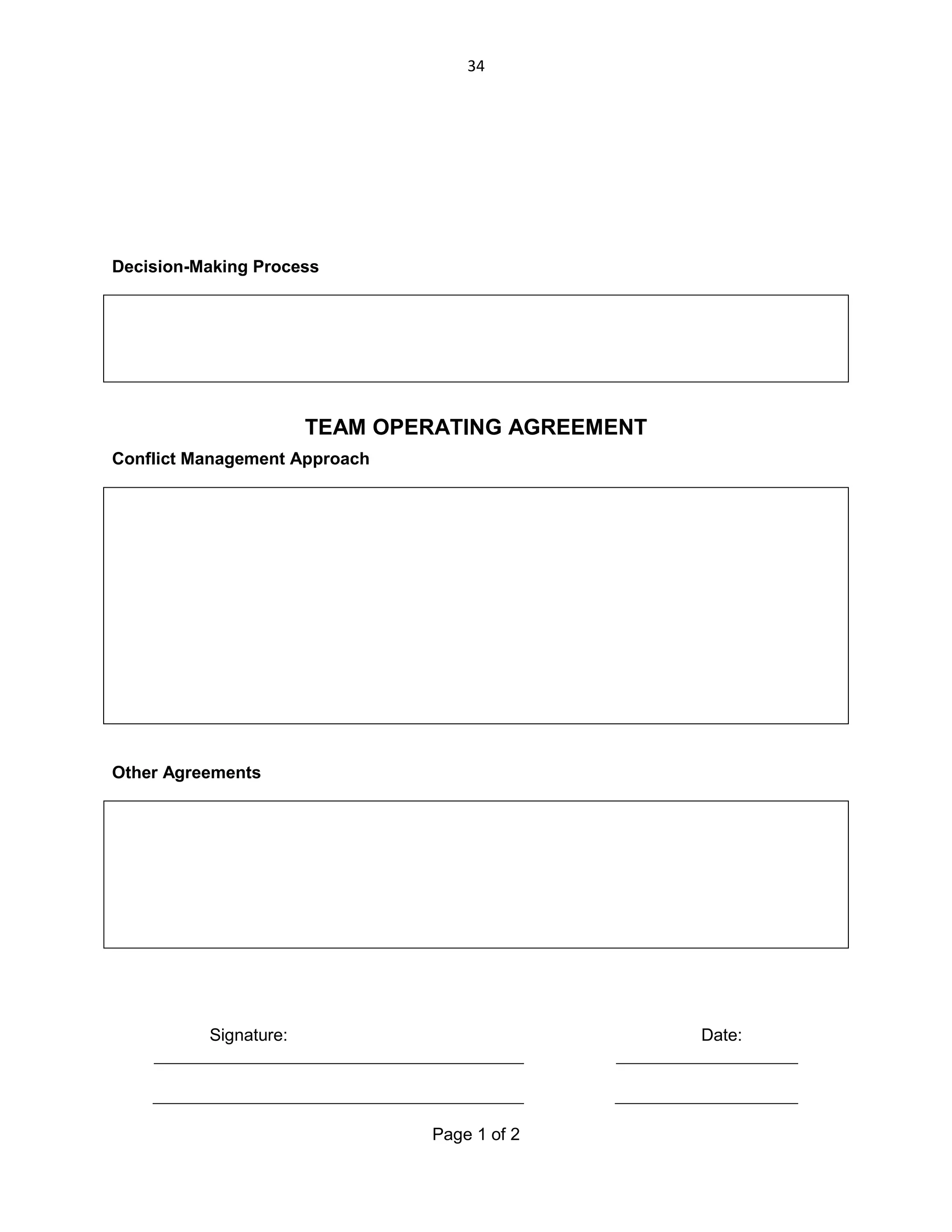 34

Decision-Making Process

TEAM OPERATING AGREEMENT
Conflict Management Approach

Other Agreements

Signature:

Date:

Page 1 of 2

 
