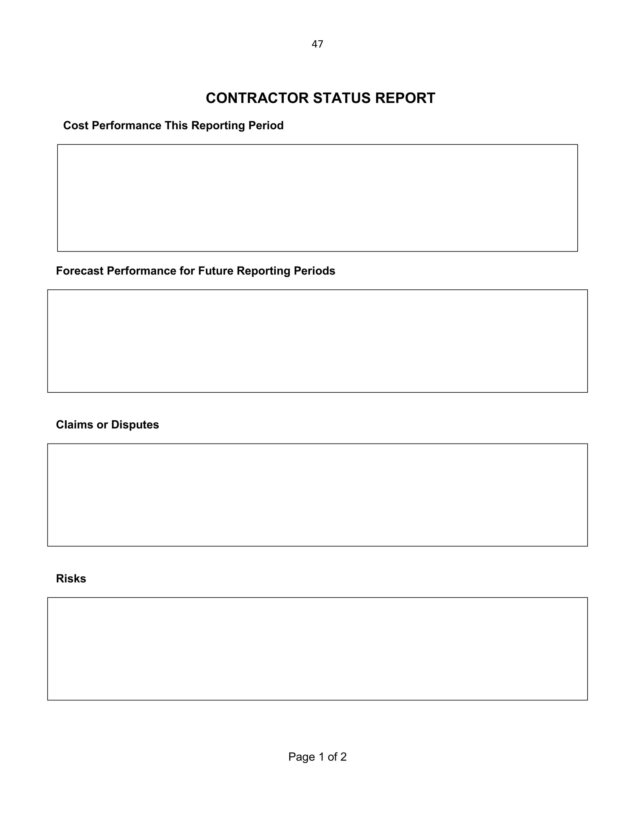 47

CONTRACTOR STATUS REPORT
Cost Performance This Reporting Period

Forecast Performance for Future Reporting Periods

Claims or Disputes

Risks

Page 1 of 2

 