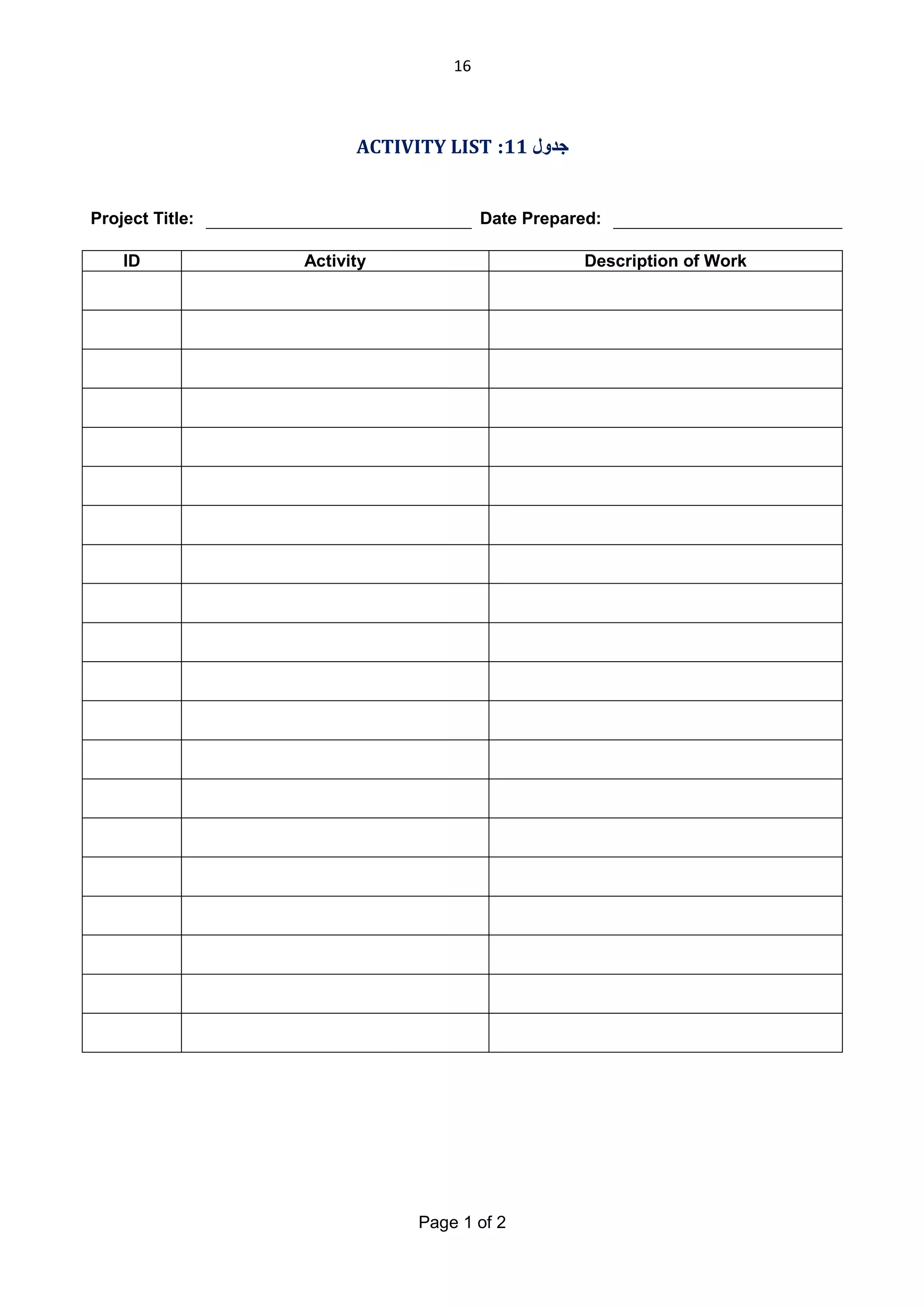 16

ACTIVITY LIST :11 ‫ﺟﺪول‬

Project Title:
ID

Date Prepared:
Activity

Description of Work

Page 1 of 2

 
