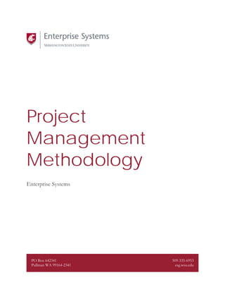 Project
Management
Methodology
Enterprise Systems
PO Box 642341
Pullman WA 99164-2341
509-335-6953
esg.wsu.edu
 