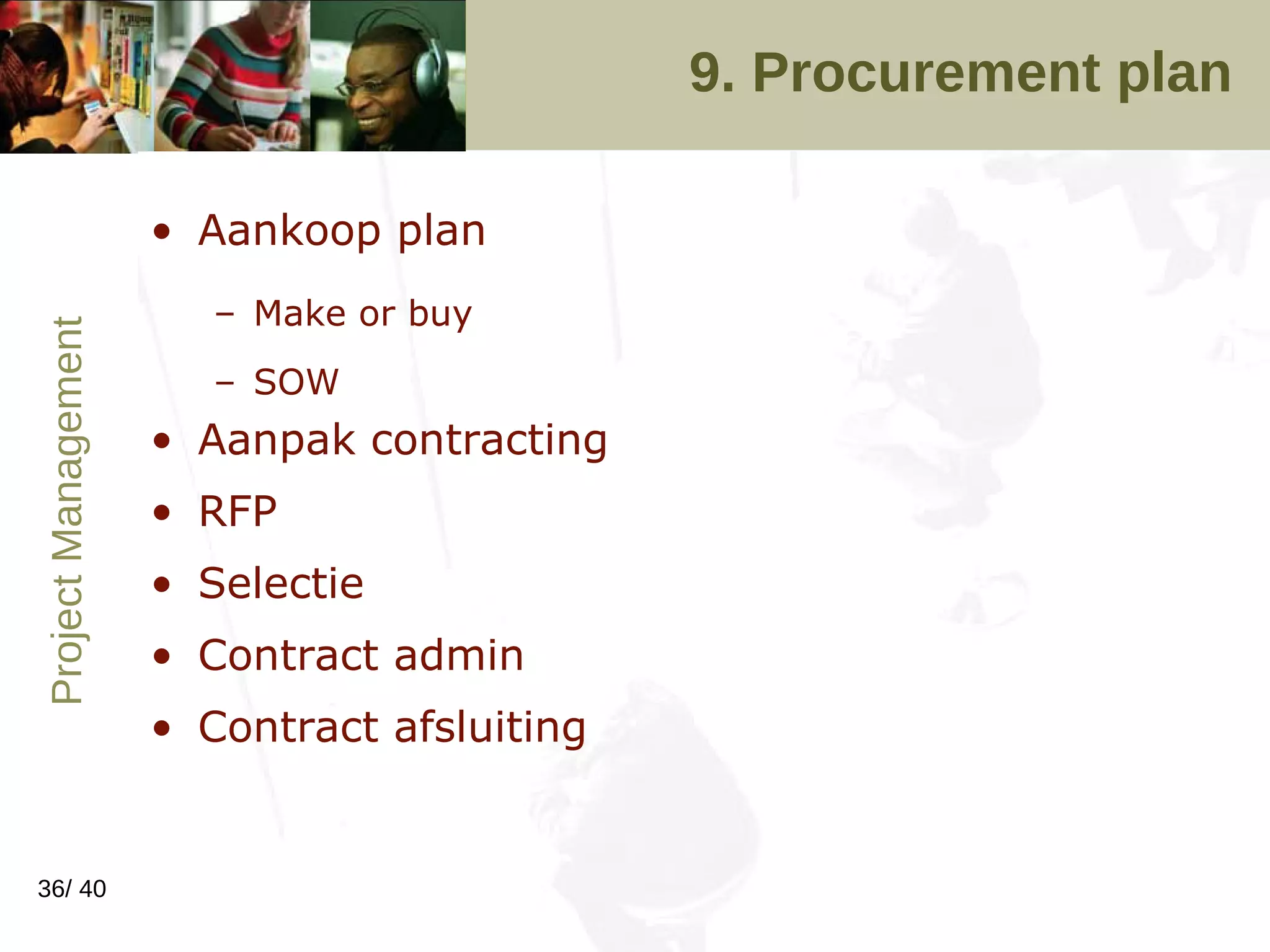 9. Procurement plan Aankoop plan Make or buy SOW Aanpak contracting RFP Selectie Contract admin Contract afsluiting 
