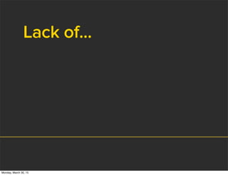 Lack of...
Monday, March 30, 15
 