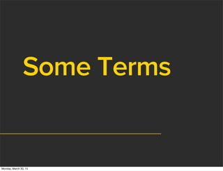 Some Terms
Monday, March 30, 15
 