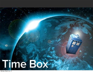 Time BoxMonday, March 30, 15
 