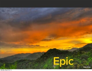 Epic mendhak
Monday, March 30, 15
 