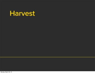Harvest
Monday, March 30, 15
 