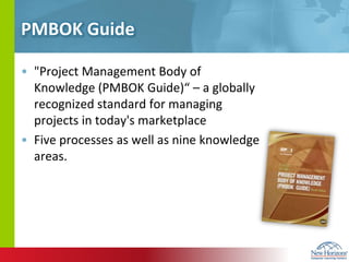 PMBOK Guide"Project Management Body of Knowledge (PMBOK Guide)“ – a globally recognized standard for managing projects in today's marketplaceFive processes as well as nine knowledge areas.