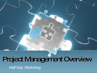Project Management Overview Half-Day Workshop 
