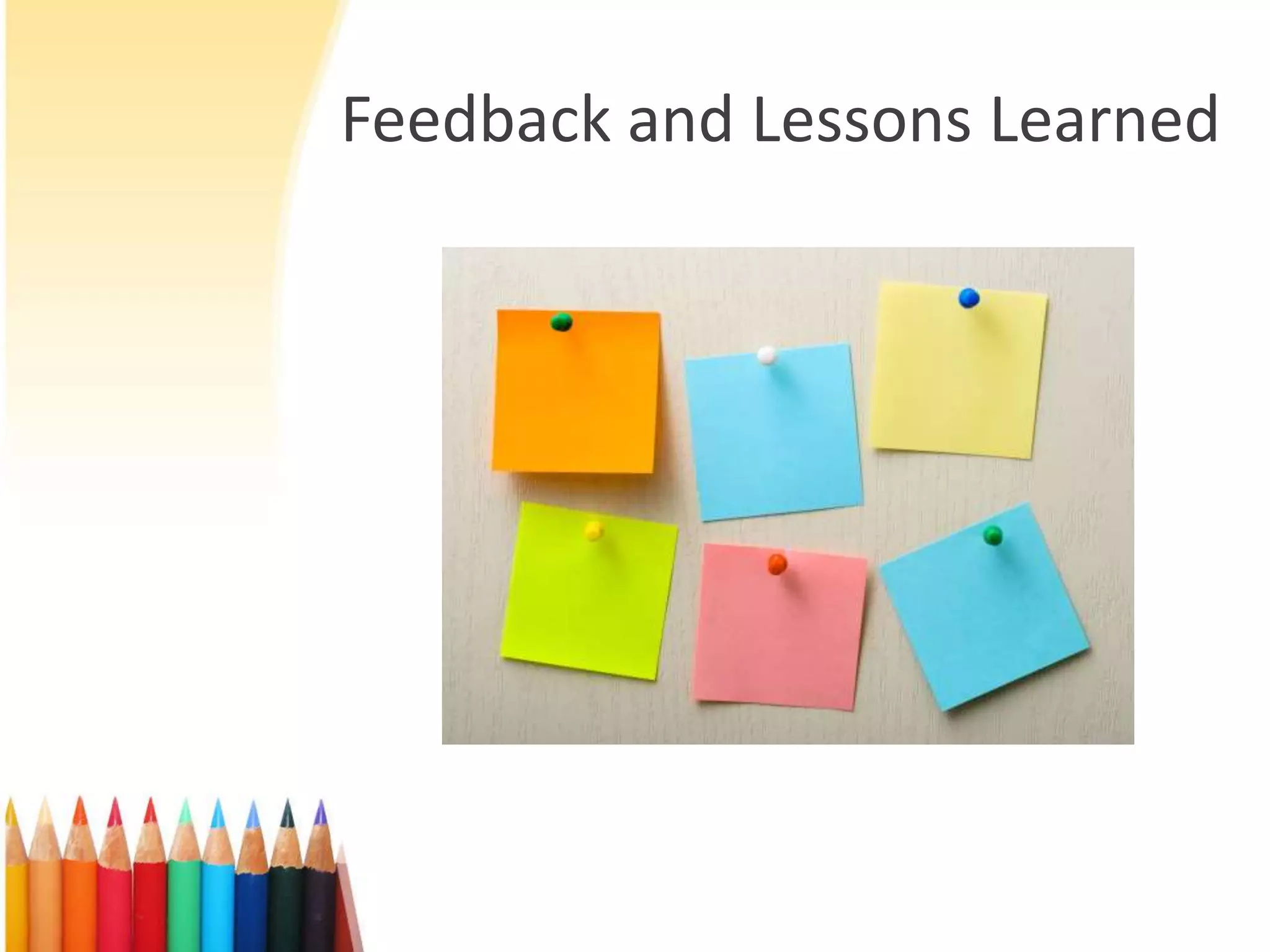 Feedback and Lessons Learned
 