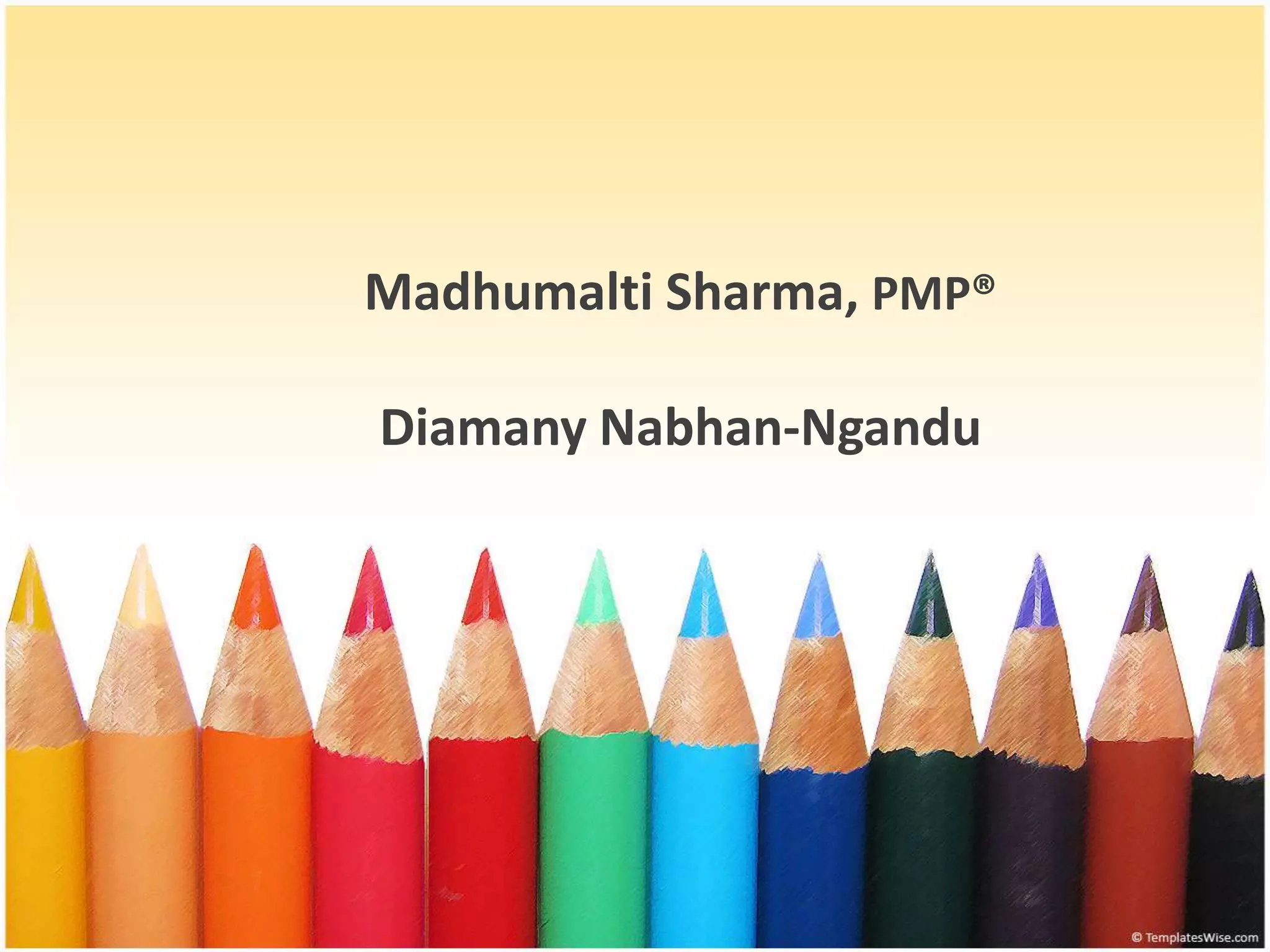 Madhumalti Sharma, PMP®
Diamany Nabhan-Ngandu
 