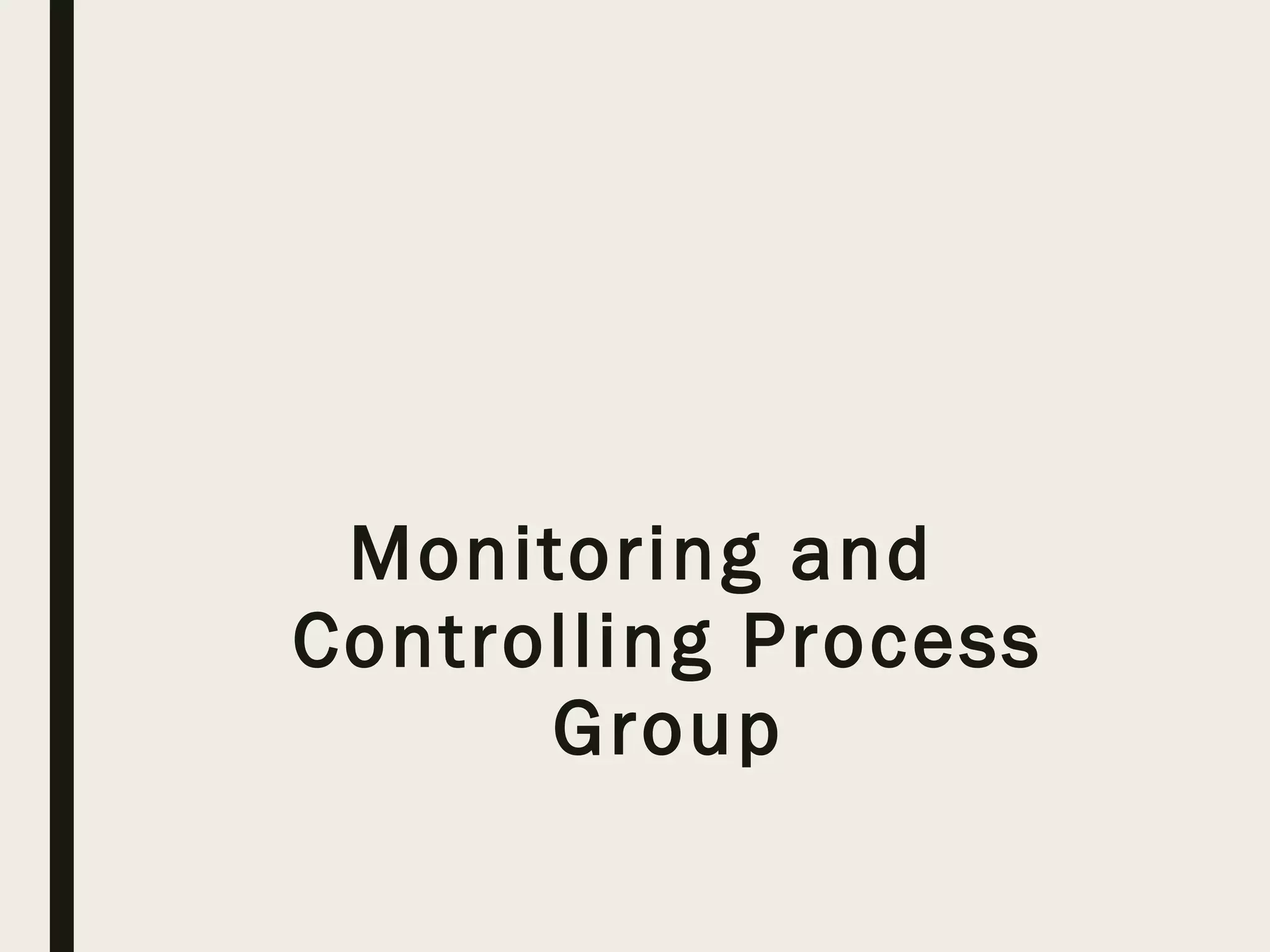 Monitoring and
Controlling Process
Group
 